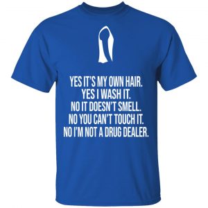 Yes It's My Own Hair Yes I Wash It I'm Not A Drug Dealer Shirt, Hoodie, Tank 17