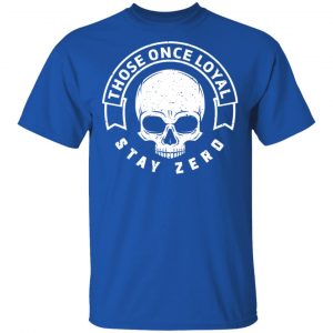 Those Once Loyal Stay Zero Shirt, Hoodie, Tank 17