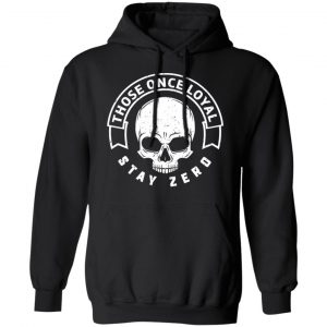 Those Once Loyal Stay Zero Shirt, Hoodie, Tank 22