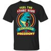 Feel The Atomic Burn Godzilla For President Shirt, Hoodie, Tank 1 Feel The Atomic Burn Godzilla For President Shirt, Hoodie, Tank 1
