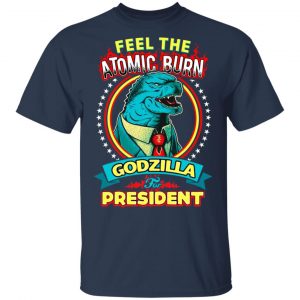 Feel The Atomic Burn Godzilla For President Shirt, Hoodie, Tank 8