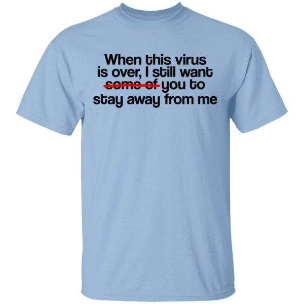 When This Virus Is Over I Still Want Some Of You To Stay Away From Me Shirt, Hoodie, Tank 3