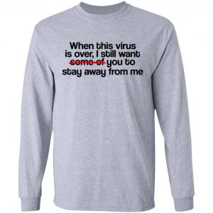 When This Virus Is Over I Still Want Some Of You To Stay Away From Me Shirt, Hoodie, Tank 20