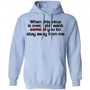 When This Virus Is Over I Still Want Some Of You To Stay Away From Me Shirt, Hoodie, Tank 25