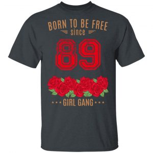 89, Born To Be Free Since 89 Birthday Gift Shirt, Hoodie, Tank Apparel 2