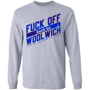 Fuck Off Back To Wool Wich North London Is Ours Shirt, Hoodie, Tank 20