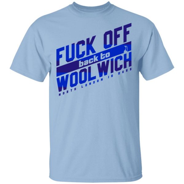 Fuck Off Back To Wool Wich North London Is Ours Shirt, Hoodie, Tank 3