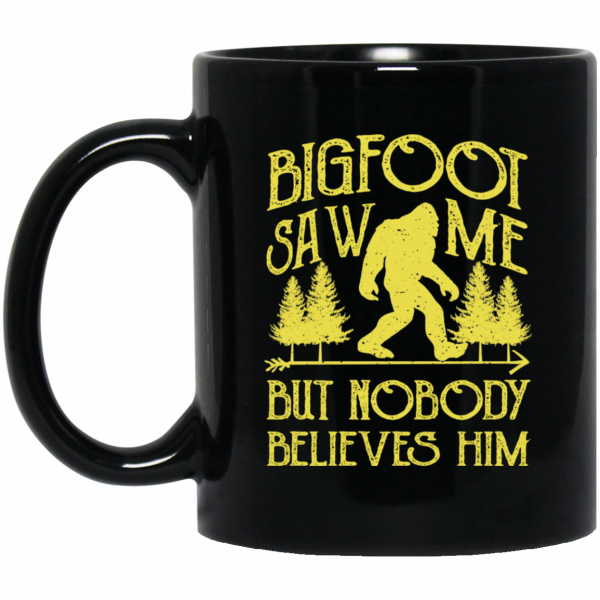 Bigfoot Saw Me But Nobody Believes Him Mug 2