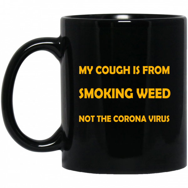My Cough Is From Smoking Weed Not The Corona Virus Mug 3