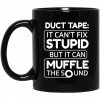 Duct Tape It Can't Fix Stupid But It Can Muffle The Sound Mug 1