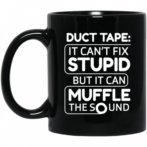 Duct Tape It Can't Fix Stupid But It Can Muffle The Sound Mug 3