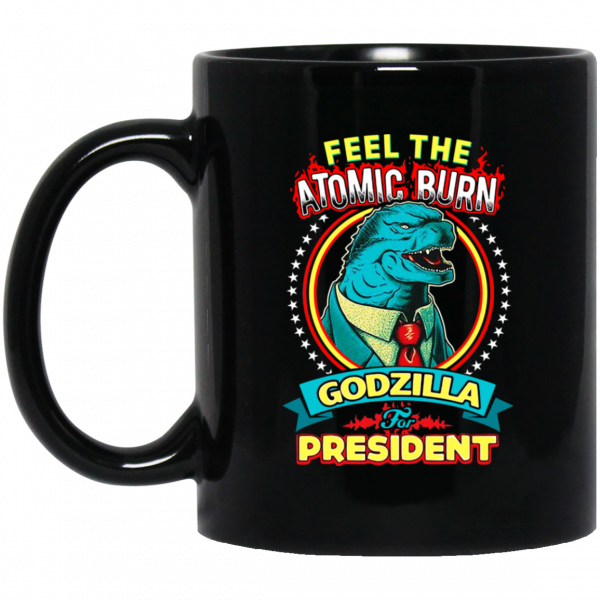 Feel The Atomic Burn Godzilla For President Mug 3