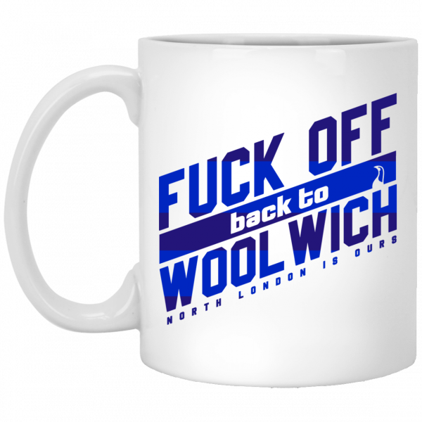 Fuck Off Back To Wool Wich North London Is Ours Mug 3