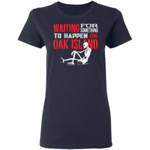 Waiting For Something To Happen On Oak Island Shirt, Hoodie, Tank 20