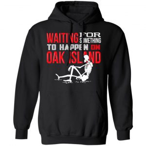 Waiting For Something To Happen On Oak Island Shirt, Hoodie, Tank 22