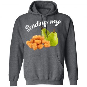 Sending My Tots And Pears Shirt, Hoodie, Tank 24