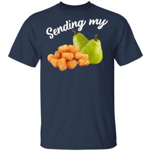 Sending My Tots And Pears Shirt, Hoodie, Tank 16