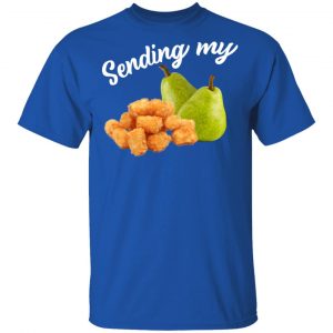 Sending My Tots And Pears Shirt, Hoodie, Tank 17