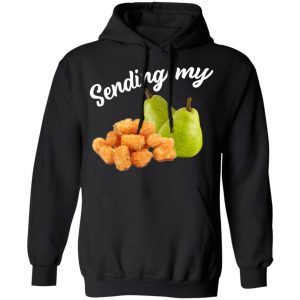 Sending My Tots And Pears Shirt, Hoodie, Tank 22