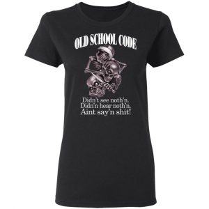 Old School Code Didn't See Nothing Shirt, Hoodie, Tank 18
