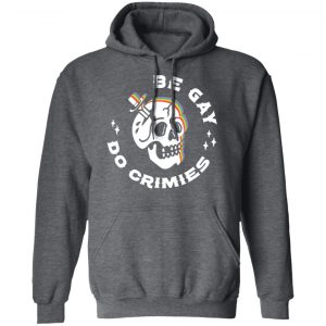 Skull Be Gay Do Crimes LGBT Shirt, Hoodie, Tank 24