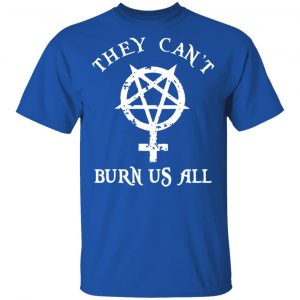 They Can’t Burn Us All Shirt, Hoodie, Tank 17