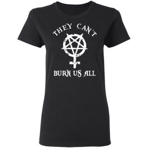 They Can’t Burn Us All Shirt, Hoodie, Tank 18