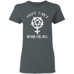 They Can’t Burn Us All Shirt, Hoodie, Tank 19