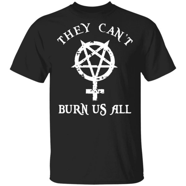 They Can’t Burn Us All Shirt, Hoodie, Tank 3