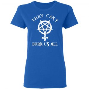 They Can’t Burn Us All Shirt, Hoodie, Tank 21
