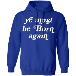 Ye Most Be Born Again Shirt, Hoodie, Tank 25