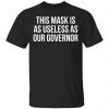 This Mask Is As Useless As Our Governor Shirt, Hoodie, Tank 2