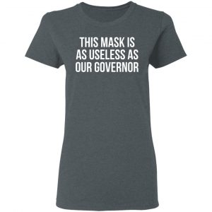 This Mask Is As Useless As Our Governor Shirt, Hoodie, Tank 19