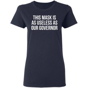 This Mask Is As Useless As Our Governor Shirt, Hoodie, Tank 20