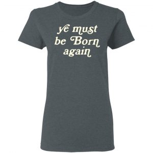 Ye Most Be Born Again Shirt, Hoodie, Tank 19