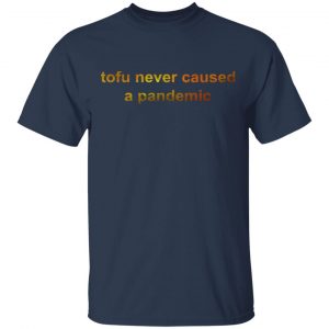 Tofu Never Caused A Pandemic Shirt, Hoodie, Tank 16