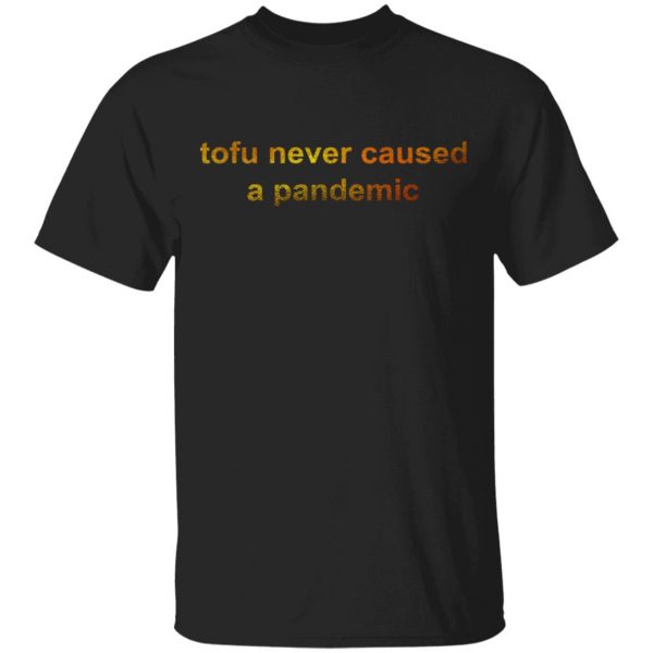 Tofu Never Caused A Pandemic Shirt, Hoodie, Tank 3