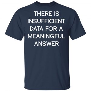 There Is Insufficient Data For A Meaningful Answer Shirt, Hoodie, Tank 16