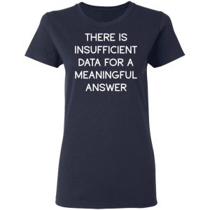 There Is Insufficient Data For A Meaningful Answer Shirt, Hoodie, Tank 20
