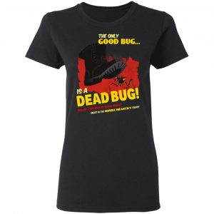 The Only Good Bug Is A Dead Bug Would You Like To Know More Enlist In The Mobile Infantry Today Shirt, Hoodie, Tank 18