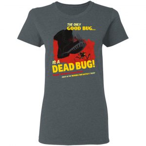 The Only Good Bug Is A Dead Bug Would You Like To Know More Enlist In The Mobile Infantry Today Shirt, Hoodie, Tank 19