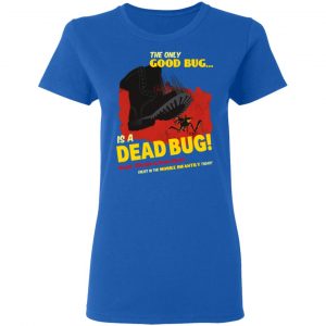 The Only Good Bug Is A Dead Bug Would You Like To Know More Enlist In The Mobile Infantry Today Shirt, Hoodie, Tank 21
