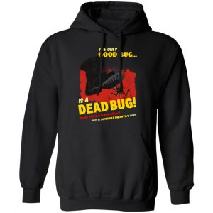 The Only Good Bug Is A Dead Bug Would You Like To Know More Enlist In The Mobile Infantry Today Shirt, Hoodie, Tank 22