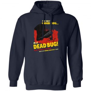 The Only Good Bug Is A Dead Bug Would You Like To Know More Enlist In The Mobile Infantry Today Shirt, Hoodie, Tank 23
