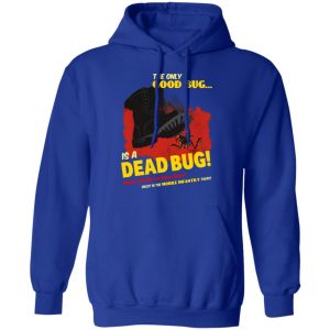 The Only Good Bug Is A Dead Bug Would You Like To Know More Enlist In The Mobile Infantry Today Shirt, Hoodie, Tank 25