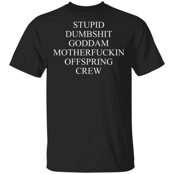 Stupid Dumbshit Goddam Motherfuckin Offspring Crew Shirt, Hoodie, Tank 3