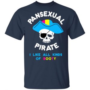 Pansexual Pirate I Like All Kinds Of Booty Shirt, Hoodie, Tank 16