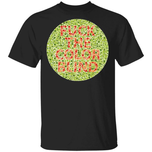 Fuck The Color Blind Shirt, Hoodie, Tank Apparel 3