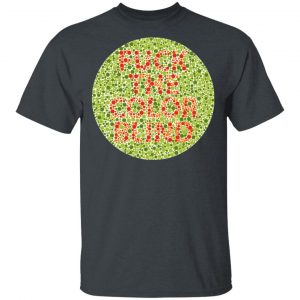 Fuck The Color Blind Shirt, Hoodie, Tank Apparel 2