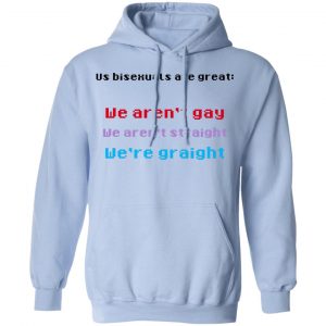 Us Bisexuals Are Great We Aren't Gay We Aren't Straight We're Graight Shirt, Hoodie, Tank 25